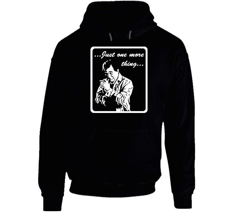 Columbo Just One More Thing hooded sweatshirt Hoodie Columbo Just One More Thing hooded sweatshirt Hoodie