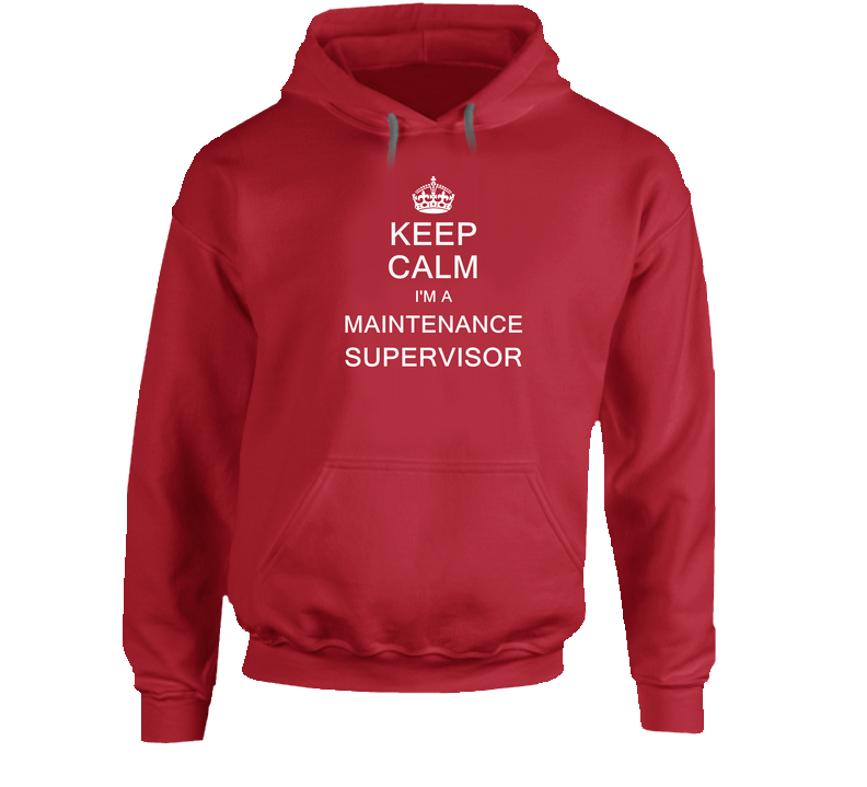 Keep Calm I'm A Maintenance Supervisor Hooded Sweatshirt Hoodie Keep Calm I'm A Maintenance Supervisor Hooded Sweatshirt Hoodie