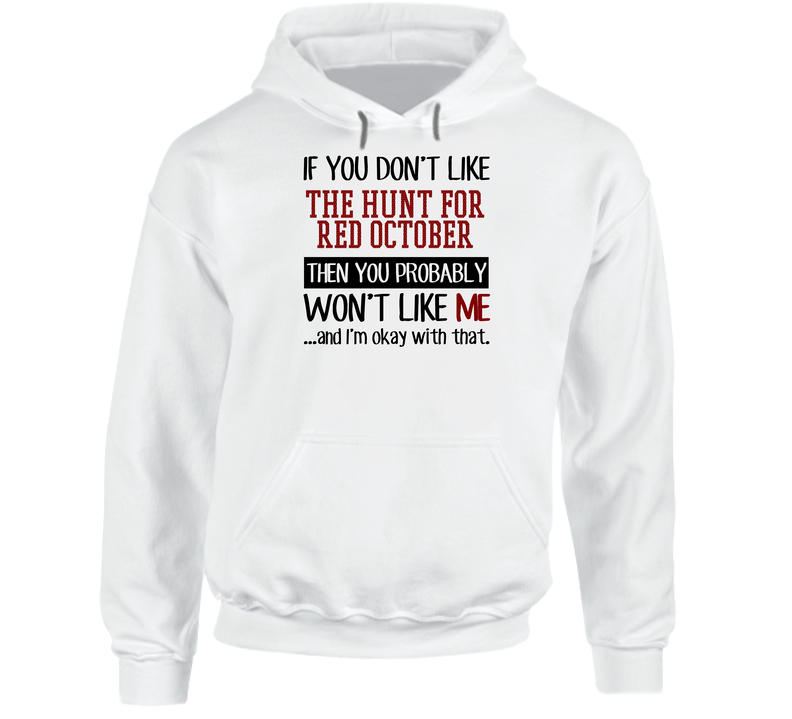 If You Don' T Like The Hunt For Red October You Won't Like Me Novel Character Hooded Sweatshirt Hoodie If You Don' T Like The Hunt For Red October You Won't Like Me Novel Character Hooded Sweatshirt Hoodie
