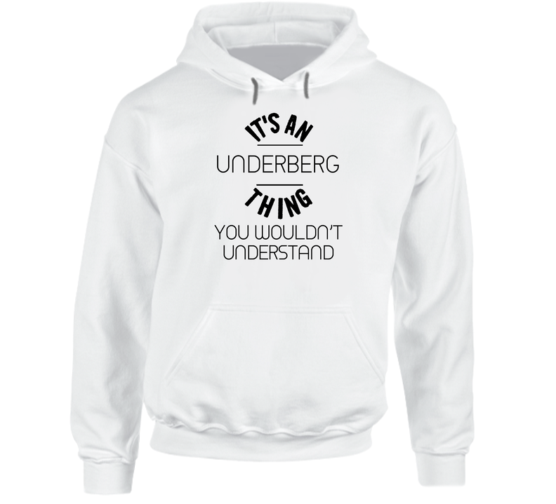 Underberg Its An Thing You Wouldnt Understand Hooded Sweatshirt Hoodie Underberg Its An Thing You Wouldnt Understand Hooded Sweatshirt Hoodie