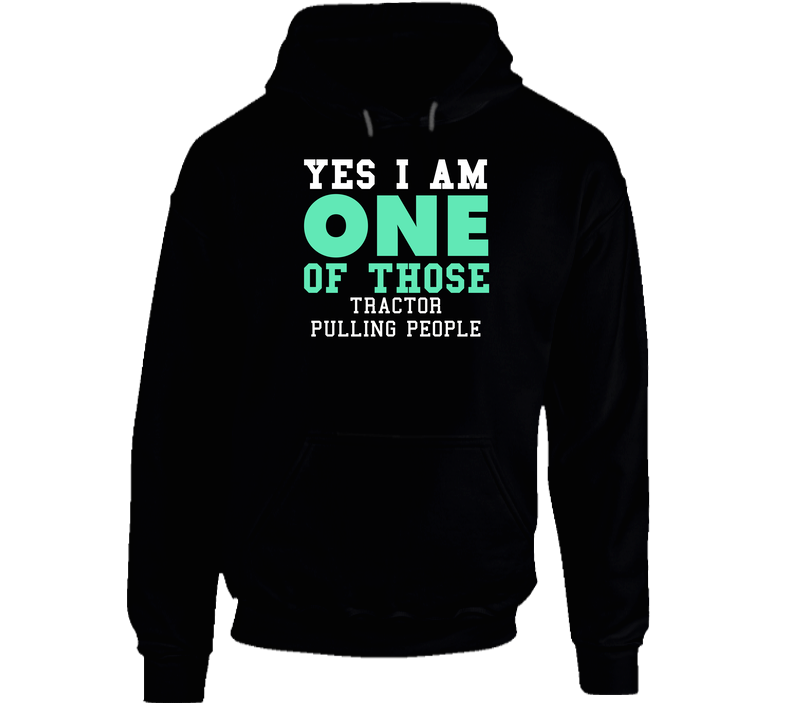Yes I Am One Of Those Tractor Pulling People Sports Hooded Sweatshirt Hoodie Yes I Am One Of Those Tractor Pulling People Sports Hooded Sweatshirt Hoodie