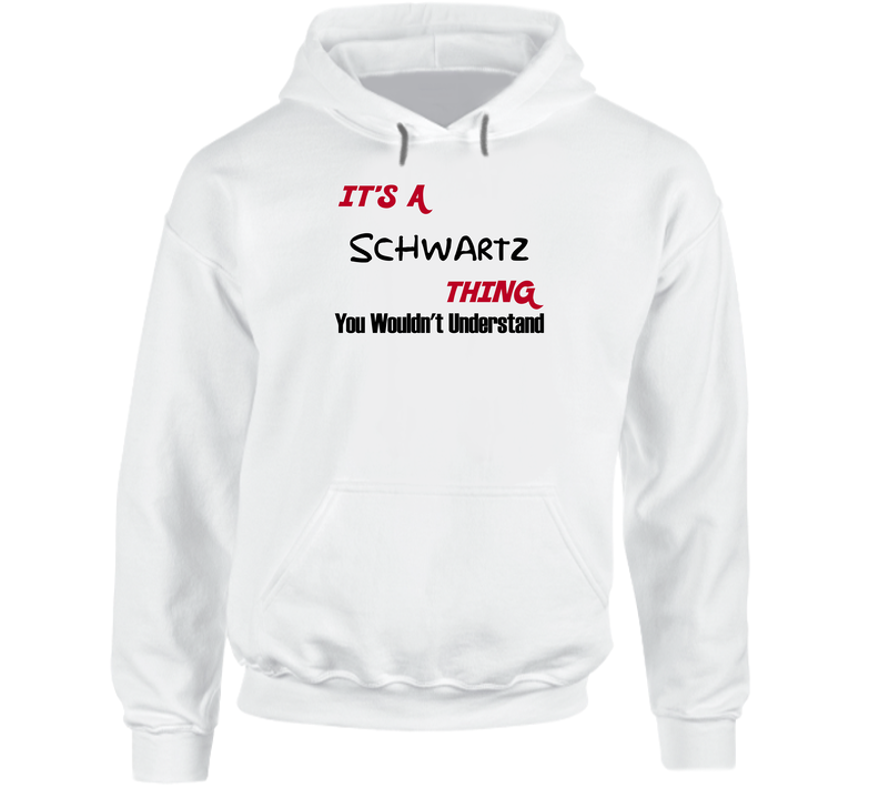Schwartz It's A Thing You Wouldn't Understand Hooded Sweatshirt Hoodie Schwartz It's A Thing You Wouldn't Understand Hooded Sweatshirt Hoodie