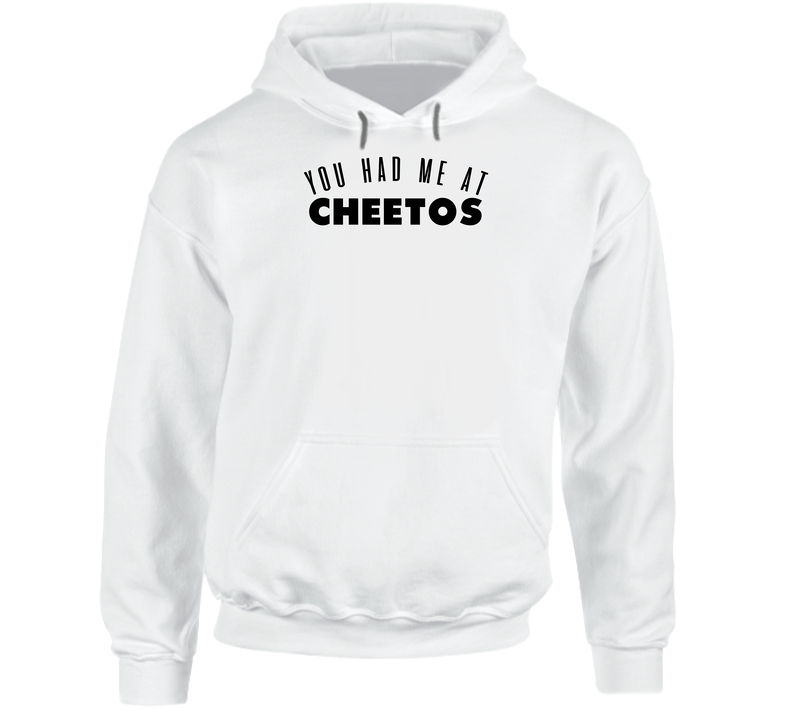 You Had Me At Cheetos Favorite Food Lover Foodie Hooded Sweatshirt Hoodie