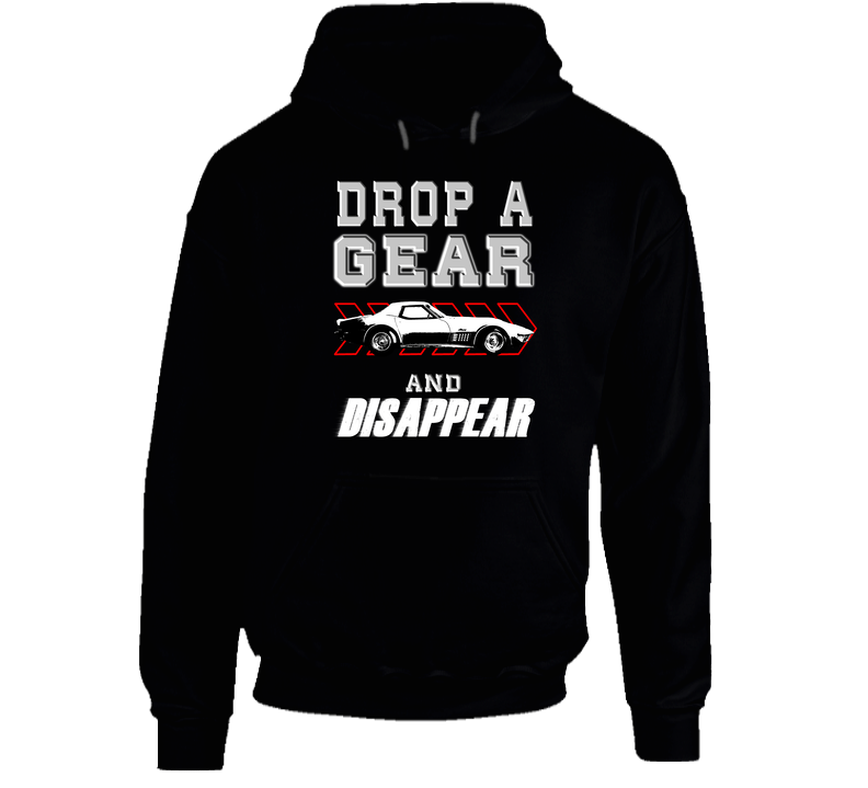 1972 Chevrolet Corvette Stingray Drop A Gear And Disappear Car Enthusiasts Hooded Sweatshirt Hoodie 1972 Chevrolet Corvette Stingray Drop A Gear And Disappear Car Enthusiasts Hooded Sweatshirt Hoodie
