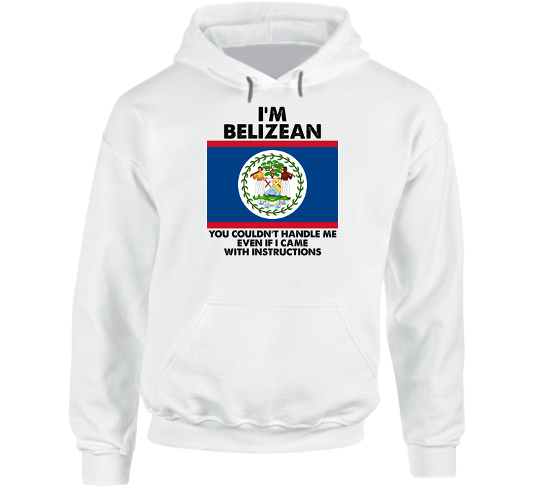 I'm Belizean Nationality Flag You Couldn't Handle Me Hooded Sweatshirt Hoodie I'm Belizean Nationality Flag You Couldn't Handle Me Hooded Sweatshirt Hoodie