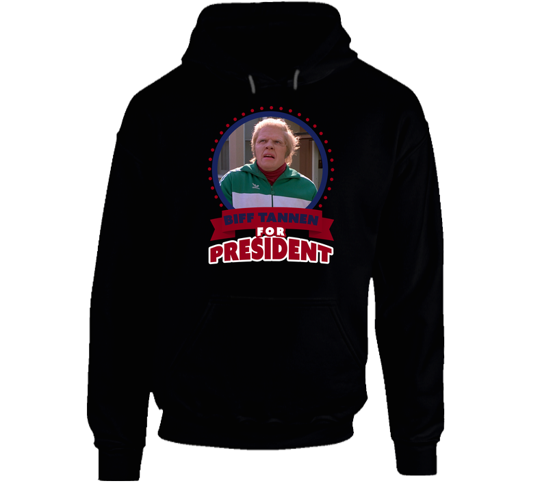 Biff Tannen For President Greatest Villains Hooded Sweatshirt Hoodie