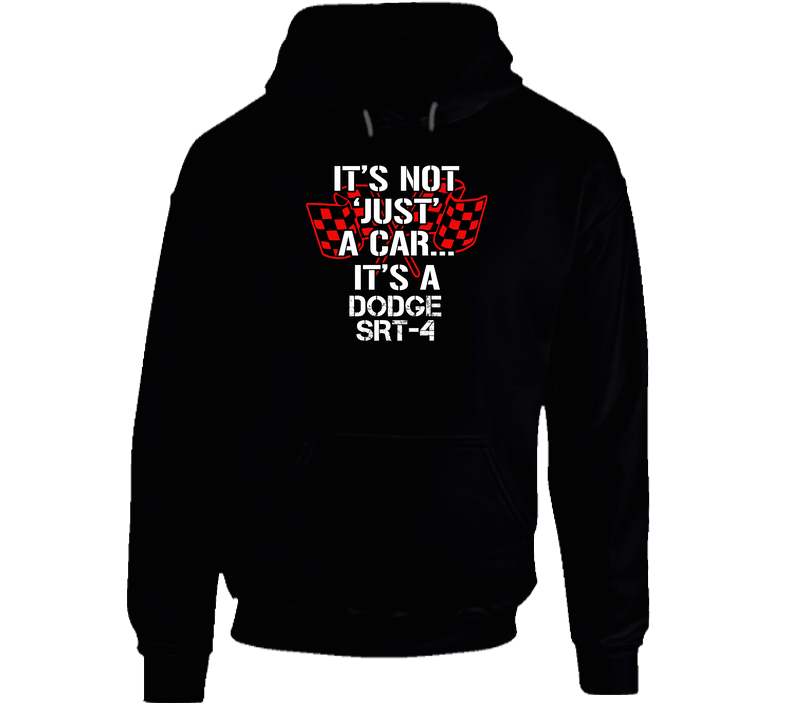 Dodge Srt-4 Not Just A Car Funny Car Lovers Hooded Sweatshirt Hoodie Dodge Srt-4 Not Just A Car Funny Car Lovers Hooded Sweatshirt Hoodie