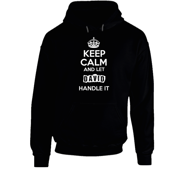 Keep Calm And Let David Handle It Hooded Sweatshirt Hoodie Keep Calm And Let David Handle It Hooded Sweatshirt Hoodie