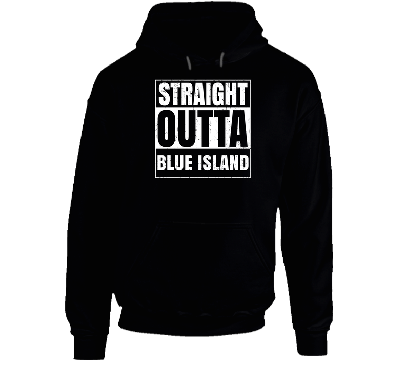 Straight Outta Blue Island Illinois City Compton Parody Grunge Hooded Sweatshirt Hoodie Straight Outta Blue Island Illinois City Compton Parody Grunge Hooded Sweatshirt Hoodie