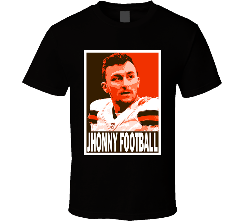 Johnny Football Johnny Manziel Cleveland Football Fan Hope Parody T Shirt