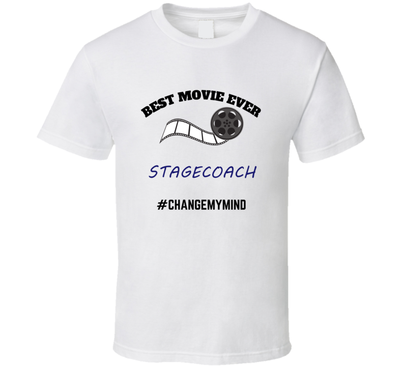 Stagecoach Best Movie Ever Change My Mind Funny Film Fan Cool Trendy G Stagecoach Best Movie Ever Change My Mind Funny Film Fan Cool Trendy G