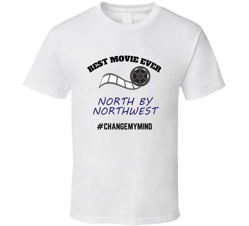 North By Northwest Best Movie Ever Change My Mind Funny Film Fan Cool North By Northwest Best Movie Ever Change My Mind Funny Film Fan Cool