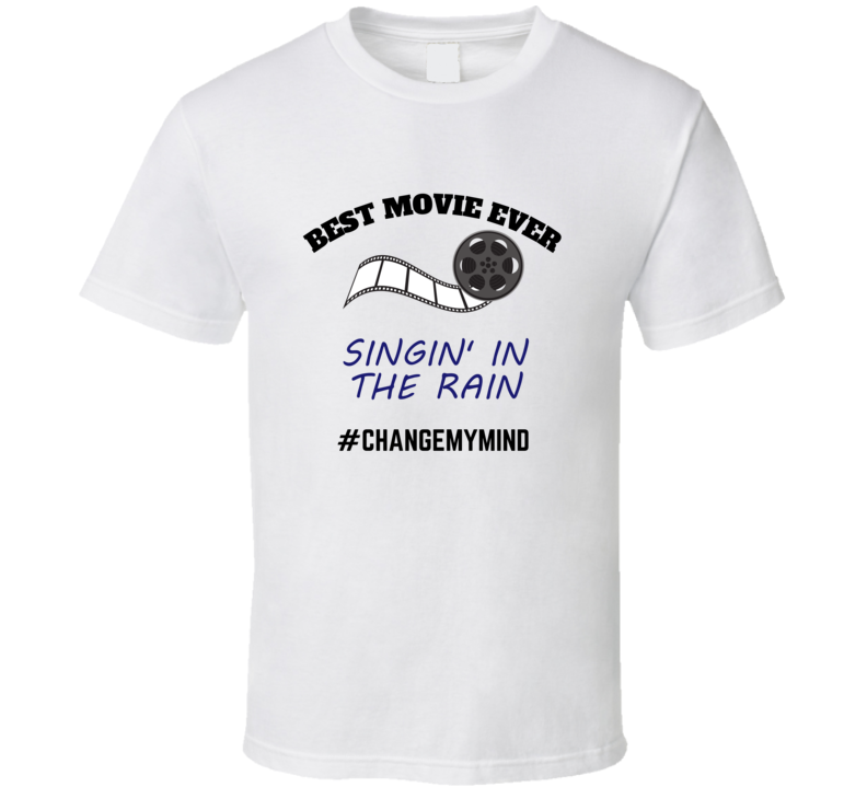 Singin' In The Rain Best Movie Ever Change My Mind Funny Film Fan Cool