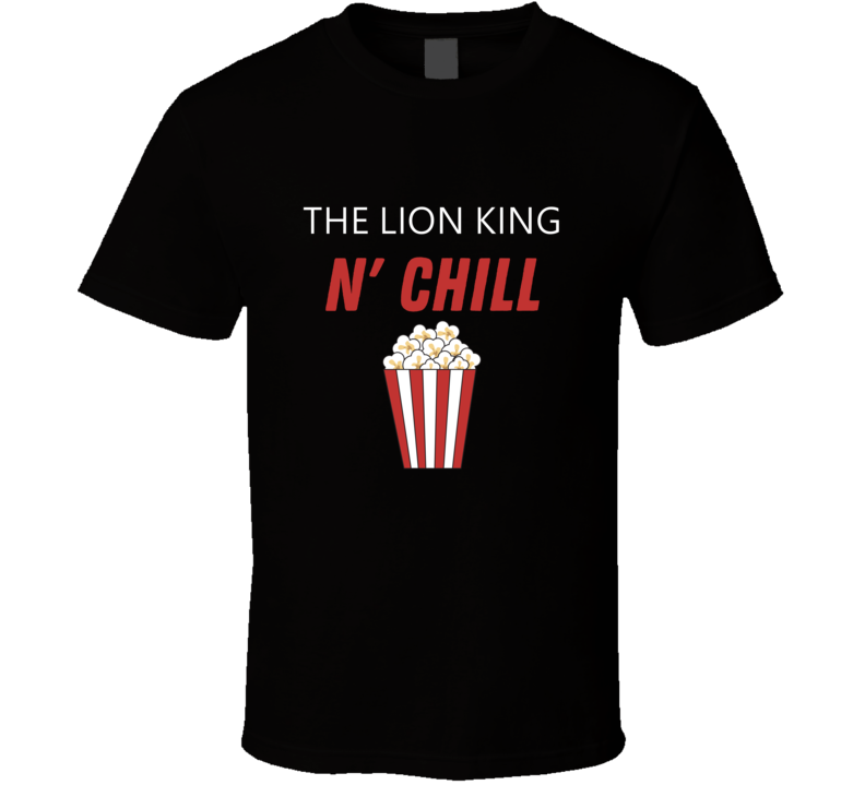 The Lion King And Chill Netflix Inspired Movie Lover Film Fan Cool Trendy Gift T Shirt