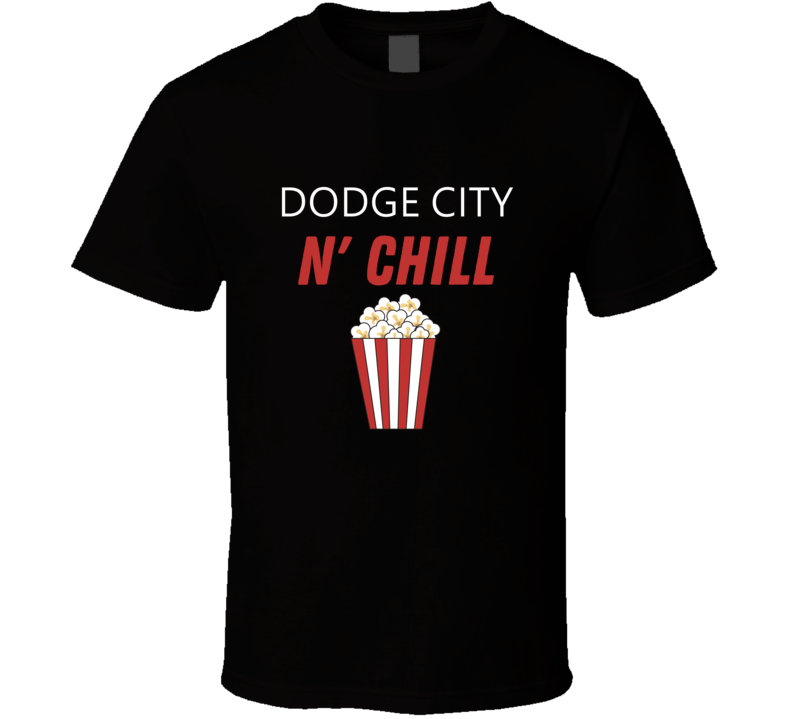 Dodge City And Chill Netflix Inspired Movie Lover Film Fan Cool Trendy