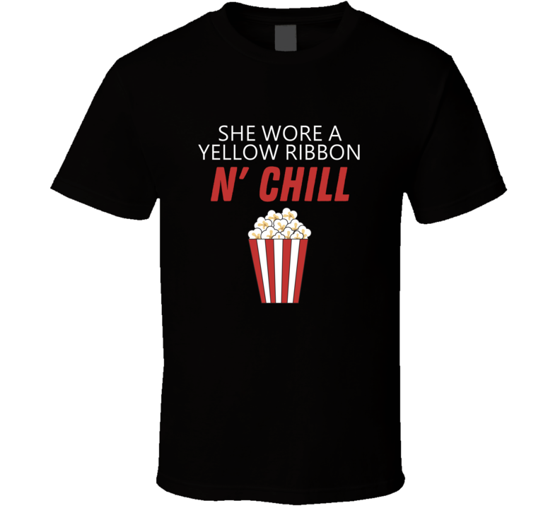 She Wore A Yellow Ribbon And Chill Netflix Inspired Movie Lover Film Fan Cool Trendy Gift T Shirt