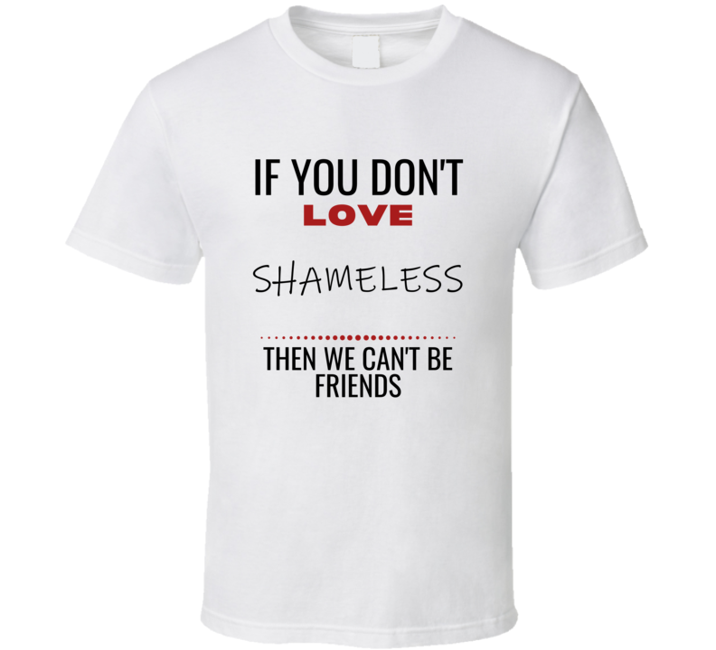 Shameless Lover Funny Friends Quote Netflix Tv Show Fan Cool Trendy Gi