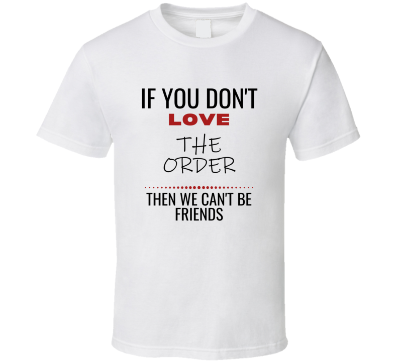 The Order Lover Funny Friends Quote Netflix Tv Show Fan Cool Trendy Gi