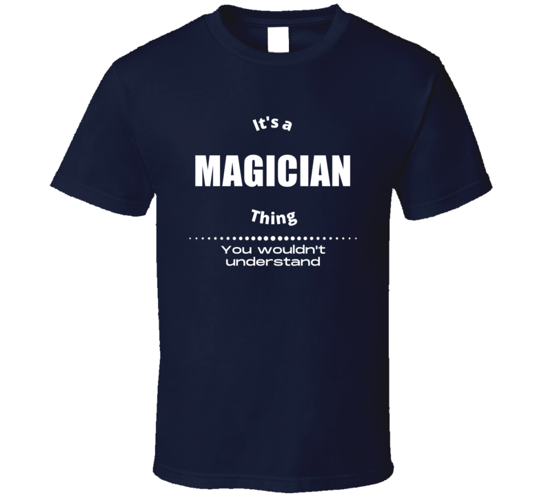 Its A Magician Thing Unquie Job Title Profession Cool Fan Gift T Shirt Its A Magician Thing Unquie Job Title Profession Cool Fan Gift T Shirt