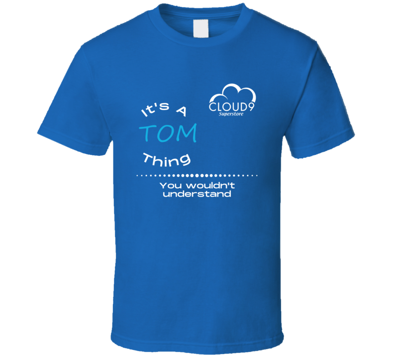 It's A Tom Thing Cloud 9 Superstore Tv Show Cool Fan Gift T Shirt It's A Tom Thing Cloud 9 Superstore Tv Show Cool Fan Gift T Shirt