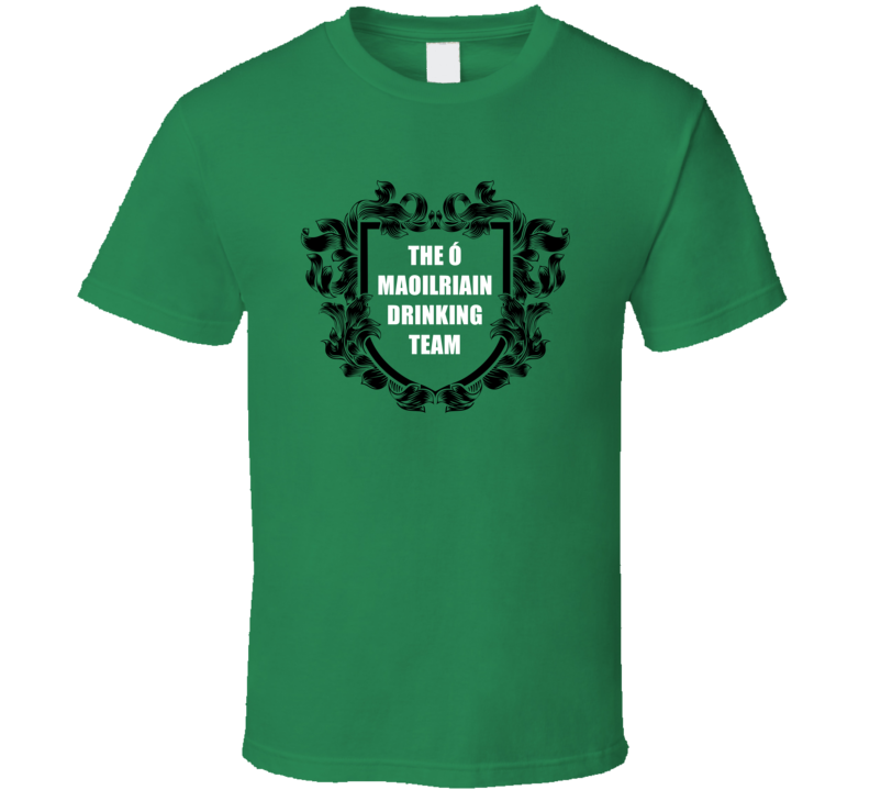 The ? Maoilriain Drinking Team Irish Family Crest Cool Saint Patricks The ? Maoilriain Drinking Team Irish Family Crest Cool Saint Patricks