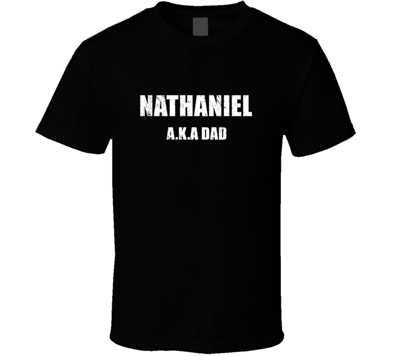 Nathaniel Aka Dad Perfect Personalized Fathers Day Gift Cool Present T Nathaniel Aka Dad Perfect Personalized Fathers Day Gift Cool Present T