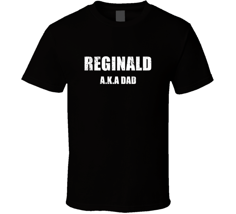 Reginald Aka Dad Perfect Personalized Fathers Day Gift Cool Present T Reginald Aka Dad Perfect Personalized Fathers Day Gift Cool Present T