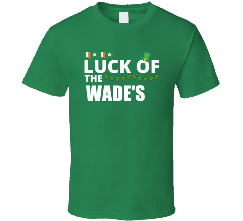 Luck Of The Wade's Peronalized Last Name Gaelic St Patricks Day Green 