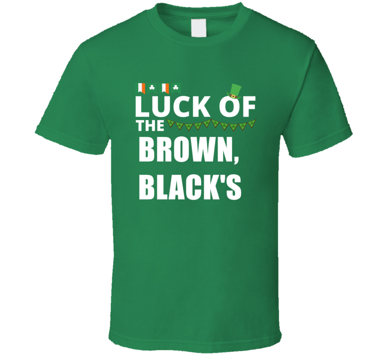 Luck Of The Brown Black's Peronalized Last Name Gaelic St Patricks Day Luck Of The Brown Black's Peronalized Last Name Gaelic St Patricks Day