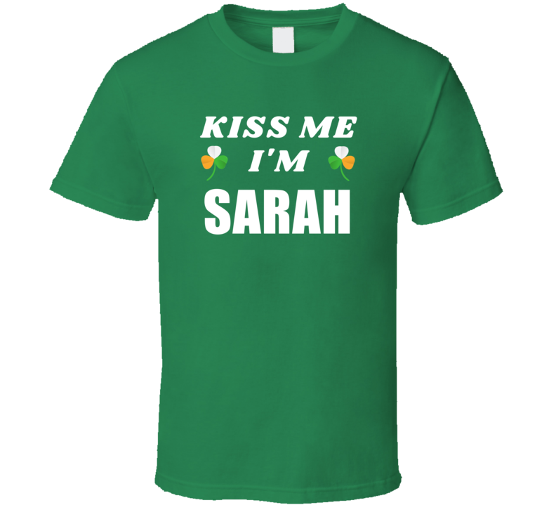 Kiss Me Im Sarah St Patricks Day Party Cool Personalized Name Drinking