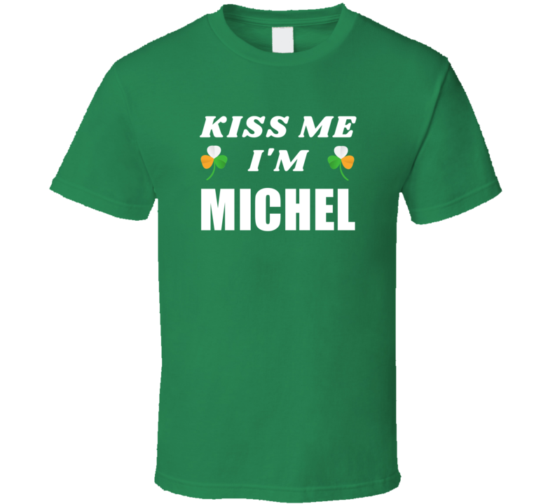 Kiss Me Im Michel St Patricks Day Party Cool Personalized Name Drinkin Kiss Me Im Michel St Patricks Day Party Cool Personalized Name Drinkin