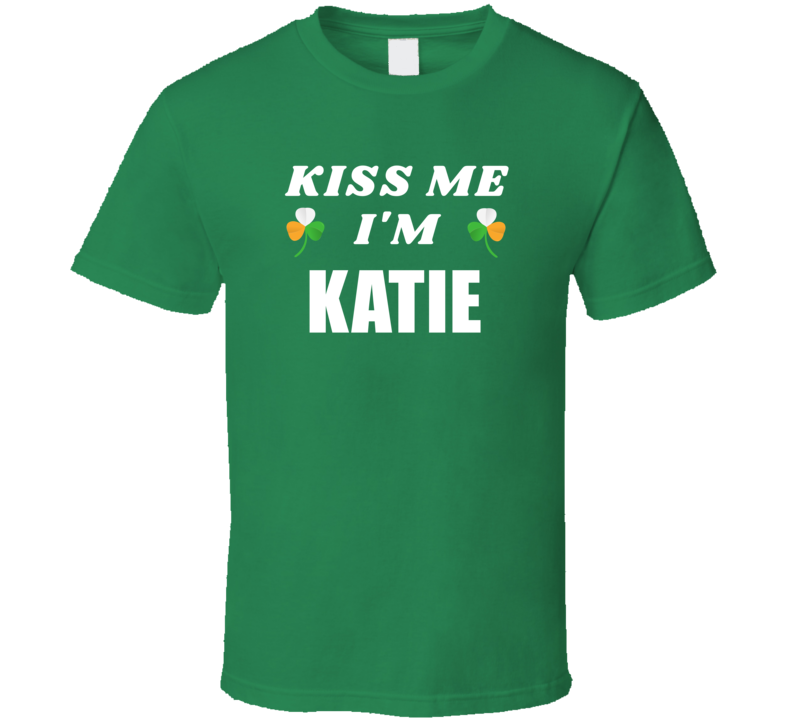 Kiss Me Im Katie St Patricks Day Party Cool Personalized Name Drinking