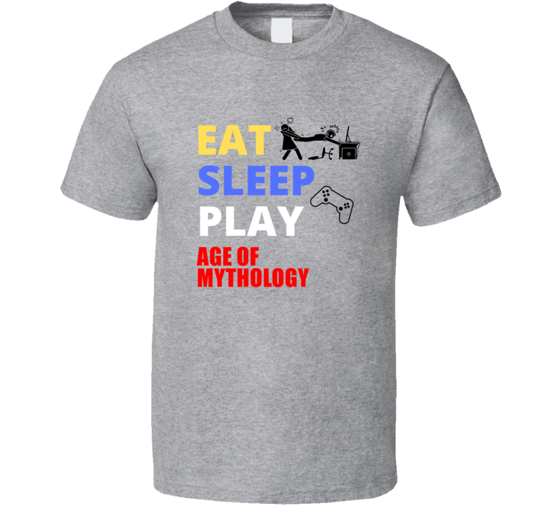 Eat Sleep Play Age Of Mythology Gamer Fan Cool Funny Gift T Shirt Eat Sleep Play Age Of Mythology Gamer Fan Cool Funny Gift T Shirt
