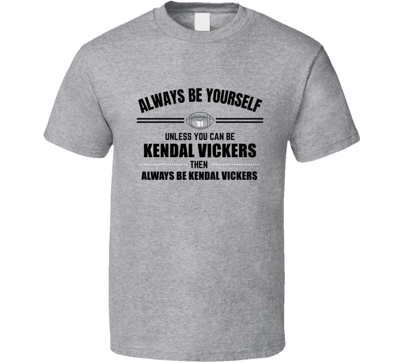 Always Be Like Kendal Vickers Las Vegas Football Player Team Fan Gift Always Be Like Kendal Vickers Las Vegas Football Player Team Fan Gift