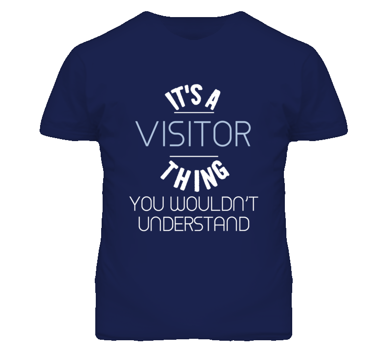 Its A Visitor Thing You Wouldnt Understand Funny T Shirt Its A Visitor Thing You Wouldnt Understand Funny T Shirt