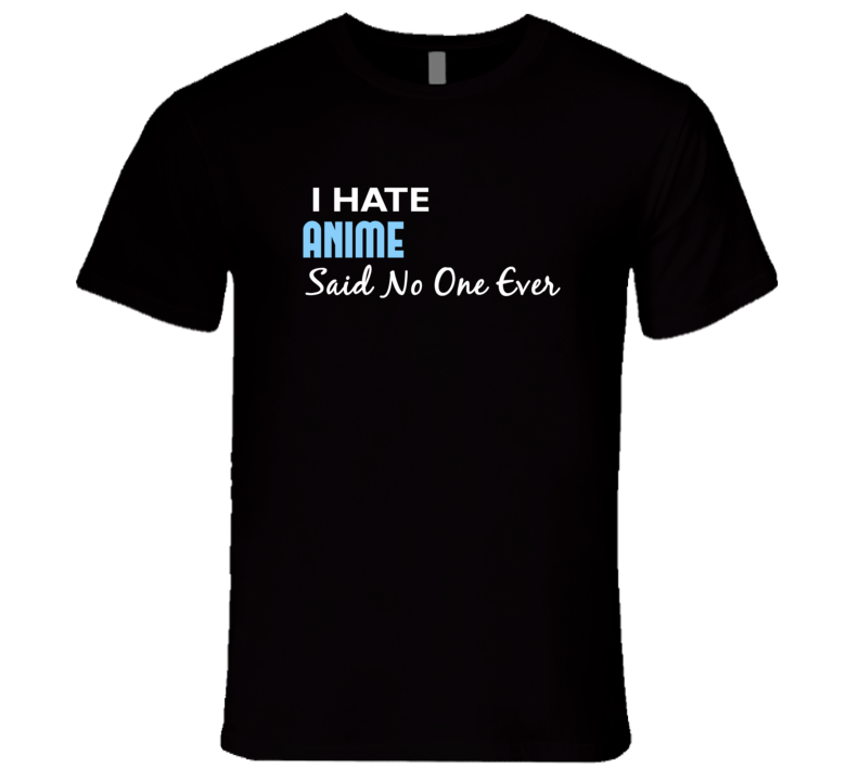 Hate Anime Said No One Ever Funny T Shirt Hate Anime Said No One Ever Funny T Shirt