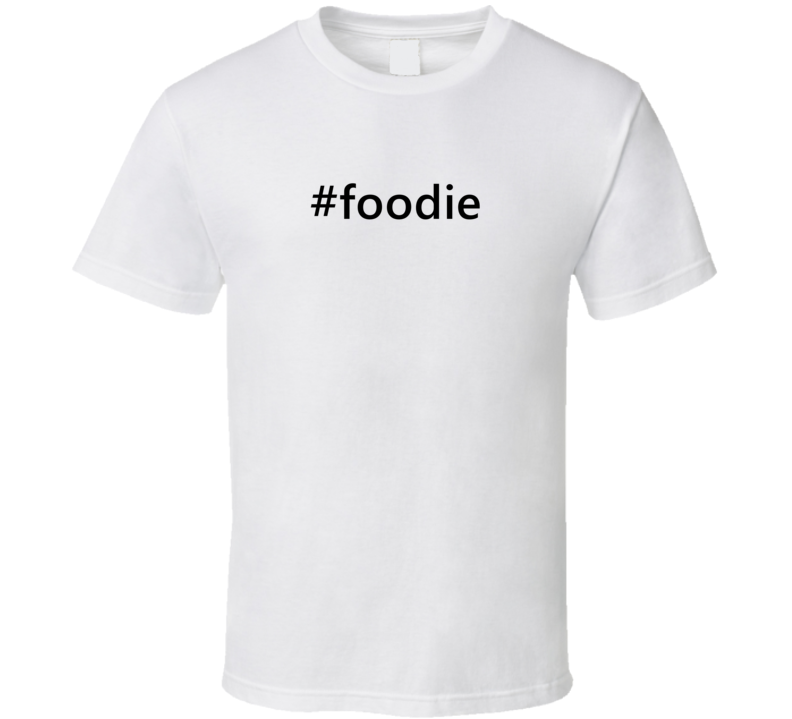 Hashtag Foodie Popular Trending Essential IG Caption T Shirt