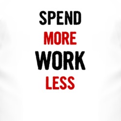 Spend More Work Less Fun T Shirt 3846046