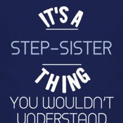 Its A Step-Sister Thing You Wouldnt Understand Funny T Shirt 3946581