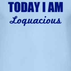 Today I Am Loquacious Inspirational Quote T Shirt 4952051