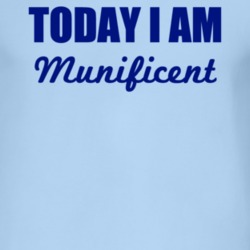 Today I Am Munificent Inspirational Quote T Shirt 4952143