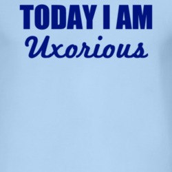 Today I Am Uxorious Inspirational Quote T Shirt 4952718