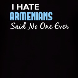 Hate Armenians Said No One Ever Funny T Shirt 4976038