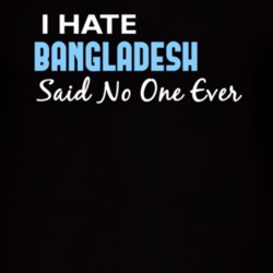 Hate Bangladesh Said No One Ever Funny T Shirt 4976086