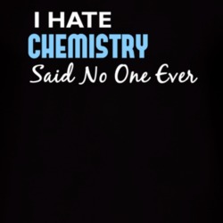 Hate Chemistry Said No One Ever Funny T Shirt 4976325