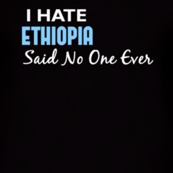 Hate Ethiopia Said No One Ever Funny T Shirt 4977001