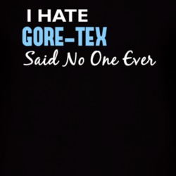 Hate Gore-Tex Said No One Ever Funny T Shirt 4977426