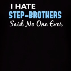 Hate Step-Brothers Said No One Ever Funny T Shirt 4981940