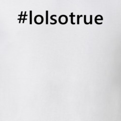 Hashtag Lolsotrue Popular Trending Essential IG Caption T Shirt 6154574
