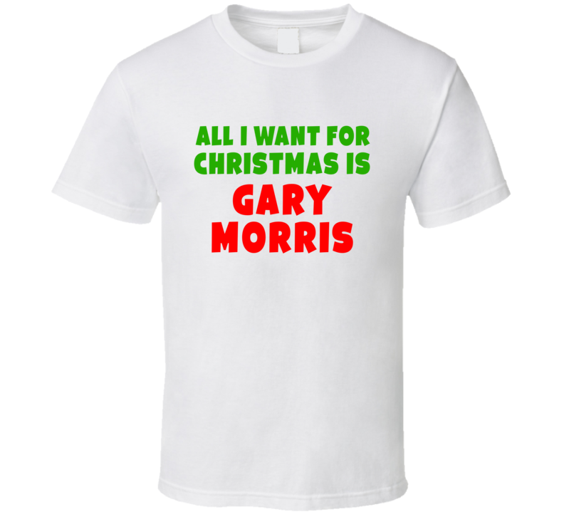 All I Want For Christmas Is Gary Morris Fan Xmas Gift T Shirt All I Want For Christmas Is Gary Morris Fan Xmas Gift T Shirt